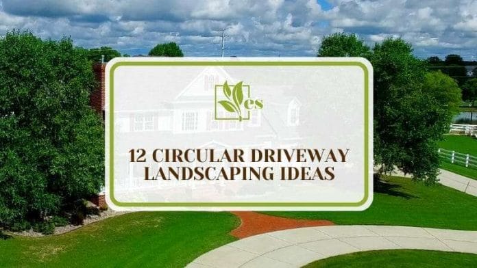 12 Circular Driveway Landscaping Ideas