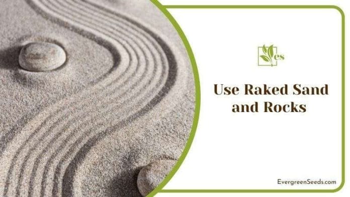 Use Raked Sand and Rocks