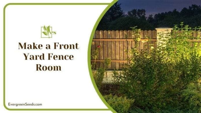 Make a Front Yard Fence Room
